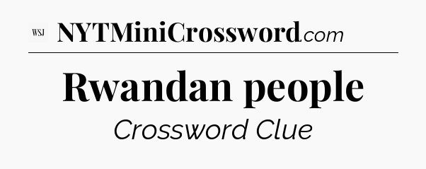 Rwandan people - WSJ Crossword