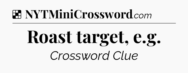 Solution: Roast target, e.g - NYT Crossword