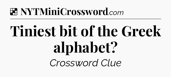 Solution: Tiniest bit of the Greek alphabet - NYT Crossword