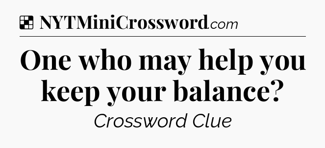 Solution: One who may help you keep your balance - NYT Crossword