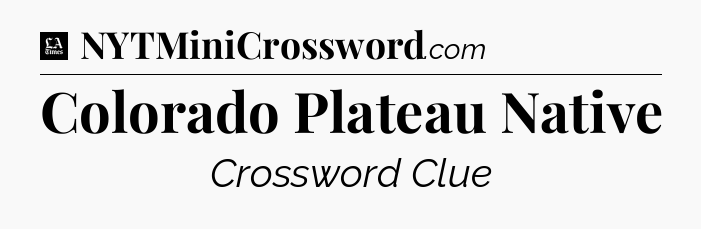 Colorado Plateau Native - LA Times Crossword