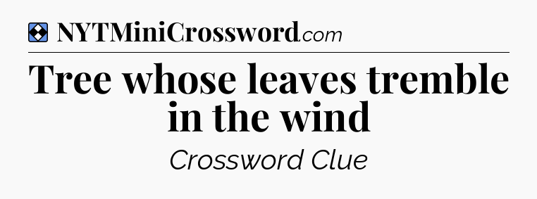 Solution: Tree whose leaves tremble in the wind - NYT Mini Crossword