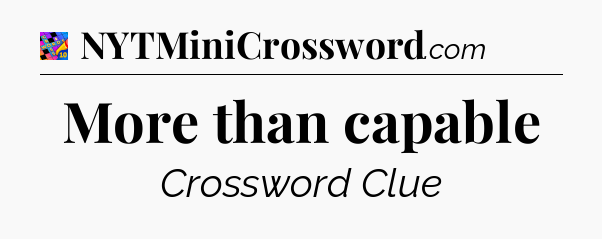 More than capable Crossword Clue