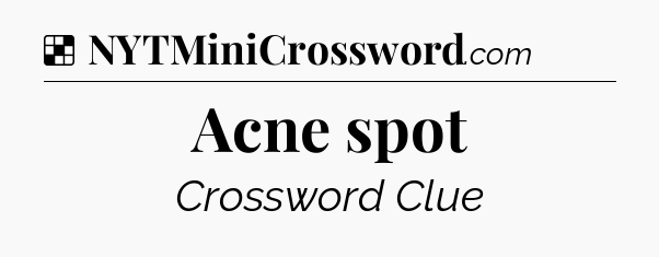 Solution: Acne spot - NYT Crossword
