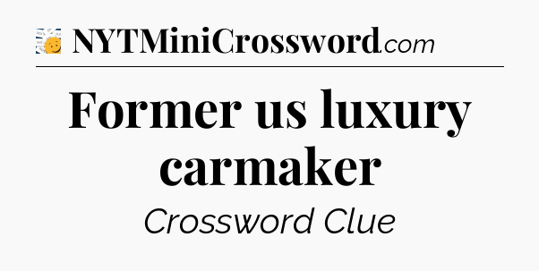 Former us luxury carmaker - 7 Little Words