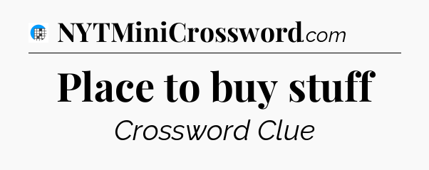 Place to buy stuff Crossword Clue
