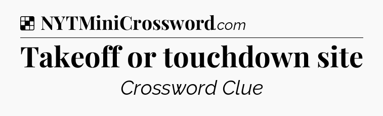 Solution: Takeoff or touchdown site - NYT Crossword
