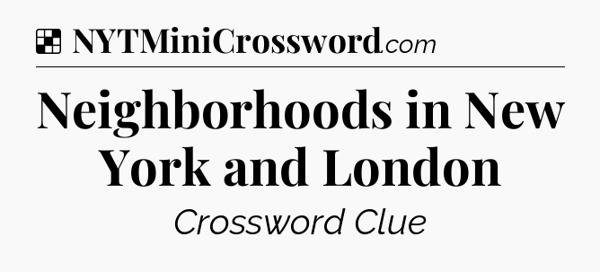 Solution: Neighborhoods in New York and London - NYT Crossword