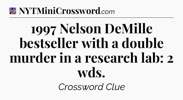 1997 Nelson DeMille bestseller with a double murder in a research lab: 2 wds Crossword Clue