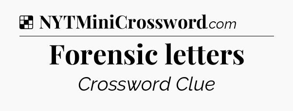 Solution: Forensic letters - NYT Crossword