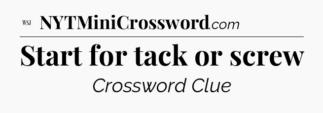 Start for tack or screw - WSJ Crossword