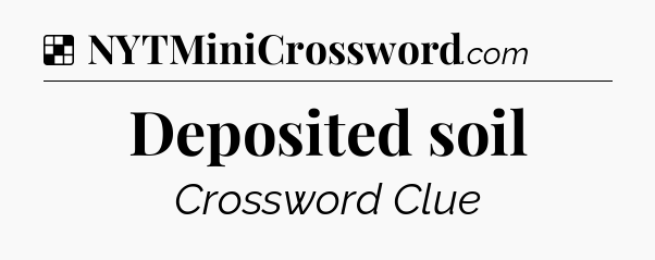 Solution: Deposited soil - NYT Crossword
