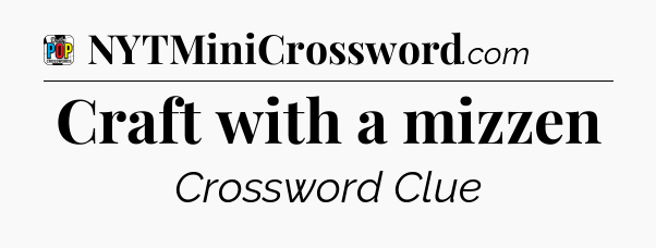 Craft with a mizzen Crossword Clue