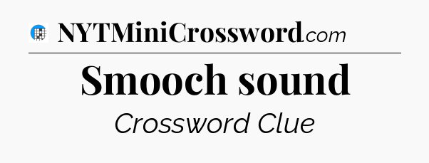 Smooch sound Crossword Clue