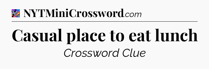 Casual place to eat lunch Crossword Clue