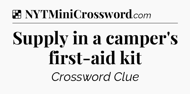 Solution: Supply in a camper's first-aid kit - NYT Crossword