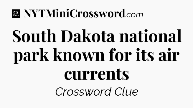 South Dakota national park known for its air currents - LA Times Crossword