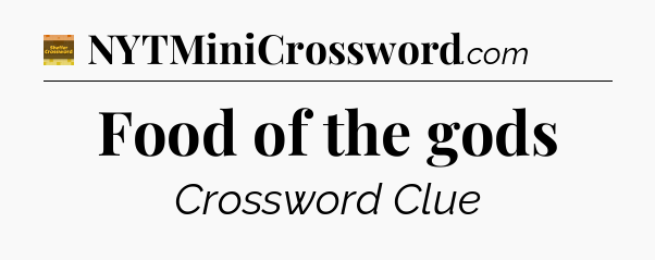 Food of the gods crossword clue Eugene Sheffer