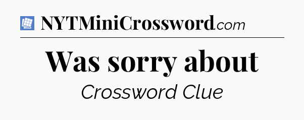 Was sorry about Puzzle Page Crossword Clue