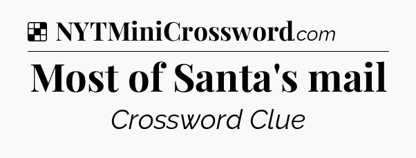 Solution: Most of Santa's mail - NYT Crossword