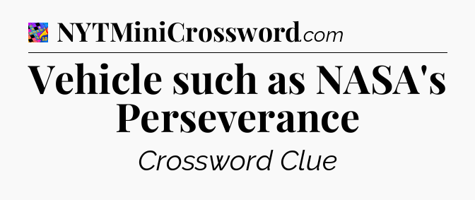 Vehicle such as NASA's Perseverance Crossword Clue