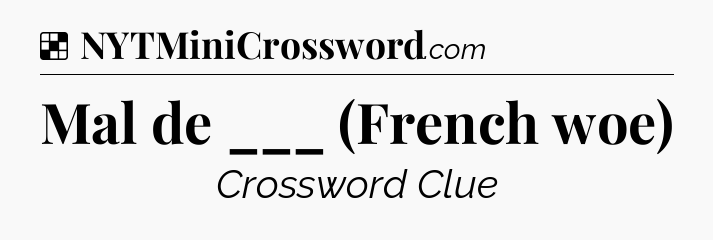 Solution: Mal de ___ (French woe) - NYT Crossword