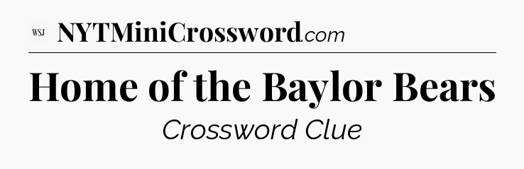 Home of the Baylor Bears - WSJ Crossword