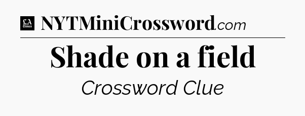 Shade on a field - LA Times Crossword
