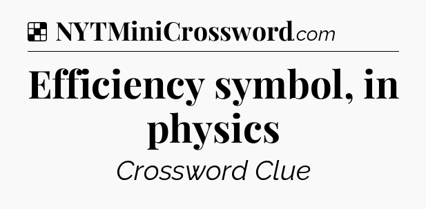 Solution: Efficiency symbol, in physics - NYT Crossword