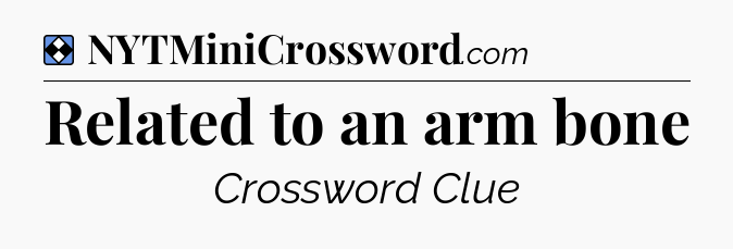 Solution: Related to an arm bone - NYT Mini Crossword