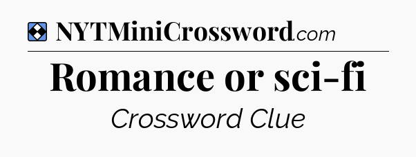 Solution: Romance or sci-fi - NYT Mini Crossword