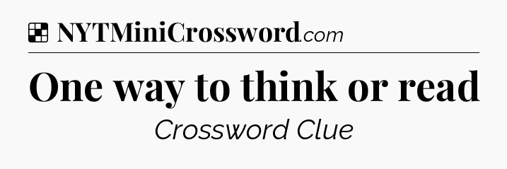 Solution: One way to think or read - NYT Crossword