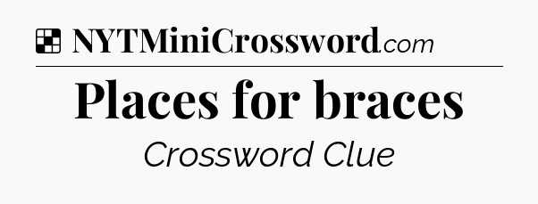 Solution: Places for braces - NYT Crossword