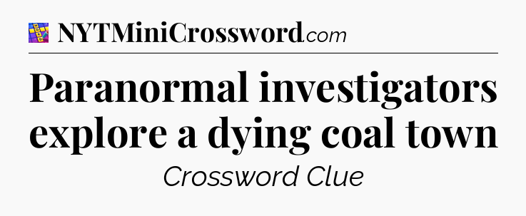 Paranormal investigators explore a dying coal town Codycross