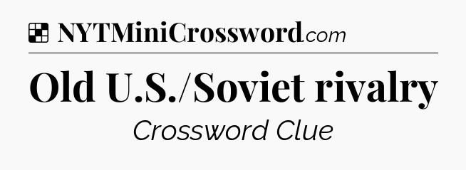 Solution: Old U.S./Soviet rivalry - NYT Crossword