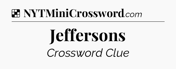 Solution: Jeffersons - NYT Crossword