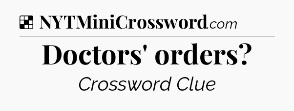 Solution: Doctors' orders - NYT Crossword