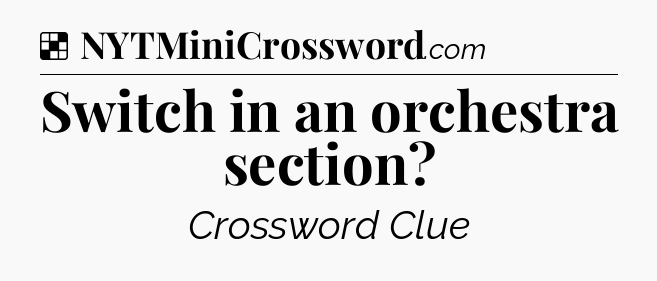 Solution: Switch in an orchestra section - NYT Crossword
