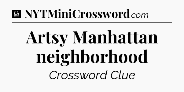 Artsy Manhattan neighborhood - LA Times Crossword