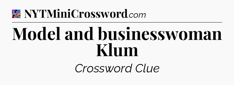 Model and businesswoman Klum Crossword Clue