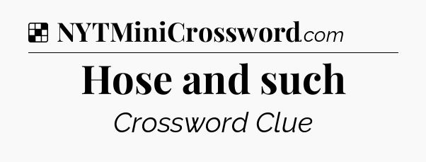 Solution: Hose and such - NYT Crossword