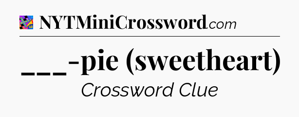 ___-pie (sweetheart) Crossword Clue