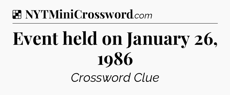 Solution: Event held on January 26, 1986 - NYT Crossword