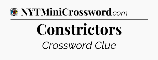 Constrictors Crossword Clue