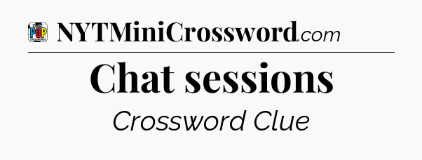 Chat sessions Crossword Clue