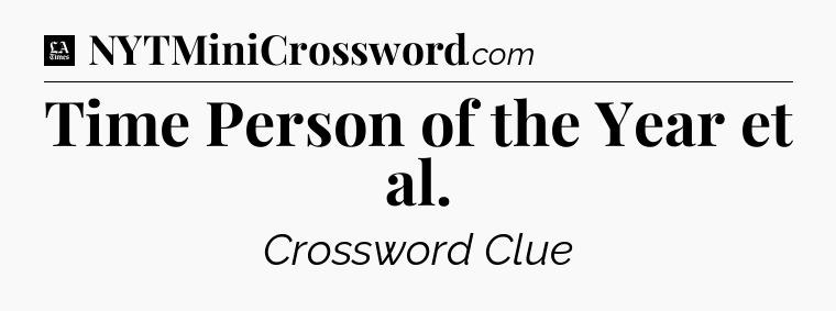 Time Person of the Year et al - LA Times Crossword