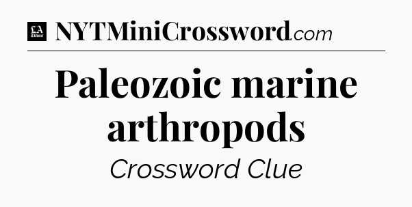 Paleozoic marine arthropods - LA Times Crossword