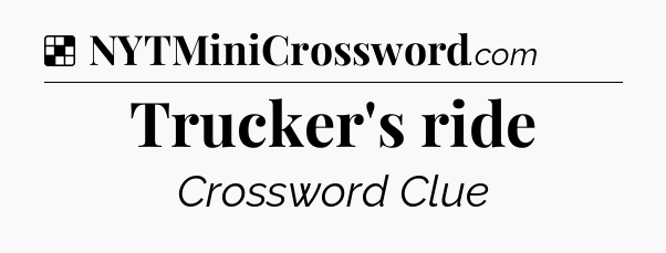 Solution: Trucker's ride - NYT Crossword