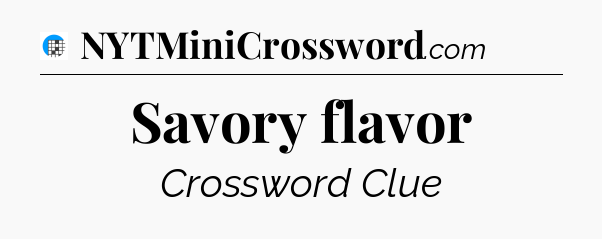 Savory flavor Crossword Clue