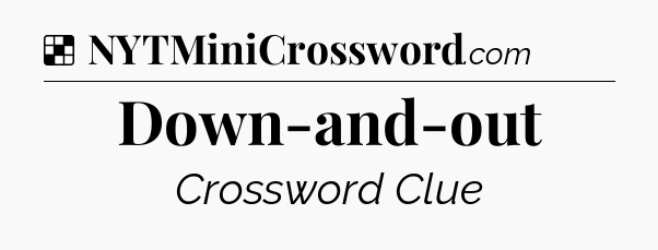 Solution: Down-and-out - NYT Crossword